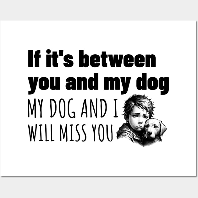 My dog or you, Easy choice Wall Art by Spark of Geniuz